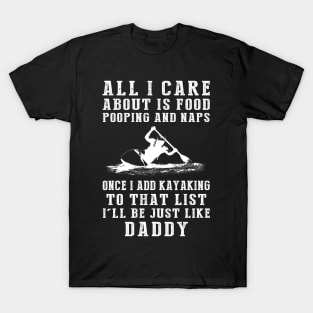 Kayaking Dad Life: Food, Pooping, Naps, and Kayaking! Just Like Daddy Tee - Fun Gift! T-Shirt